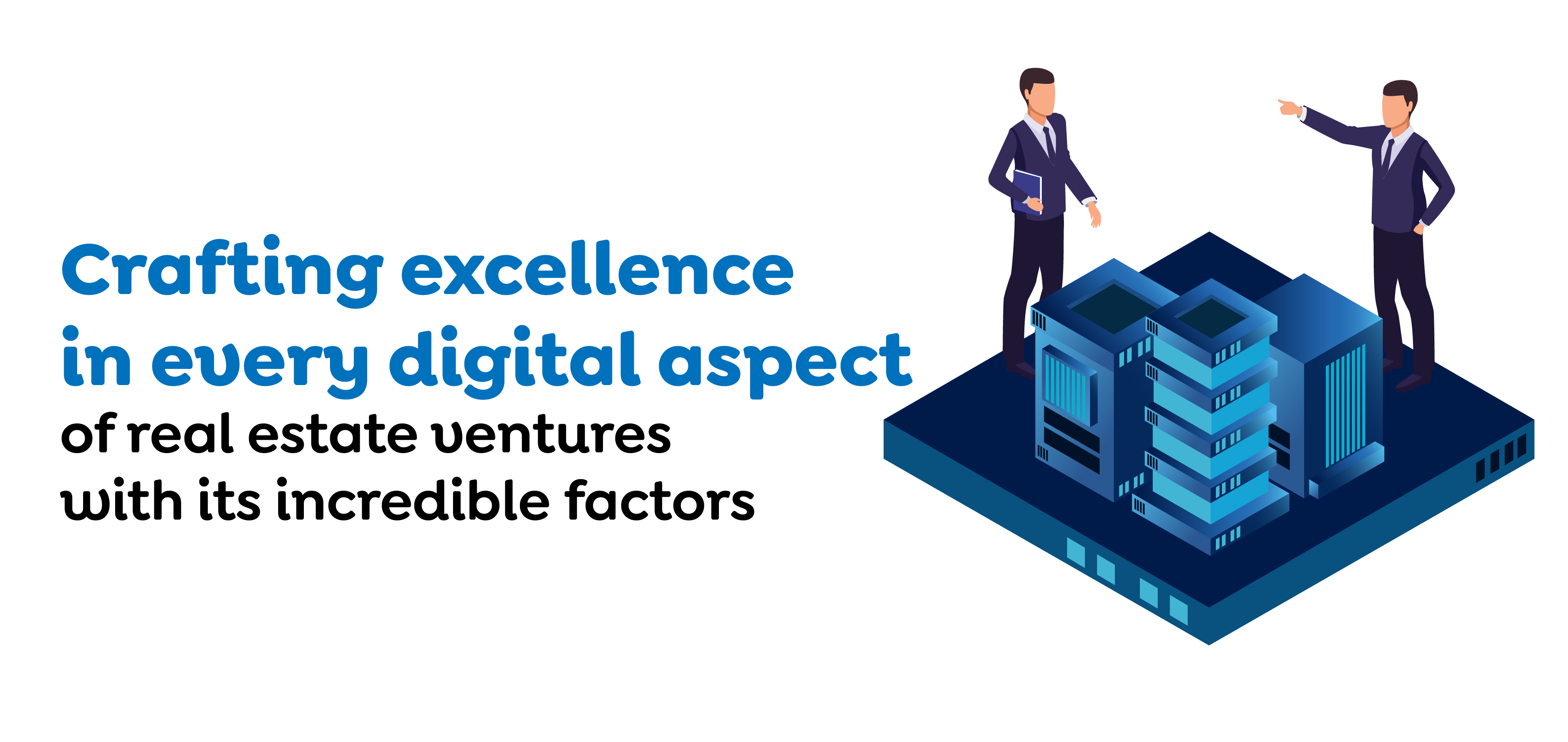 Crafting excellence in every digital aspect of real estate ventures with its incredible factors