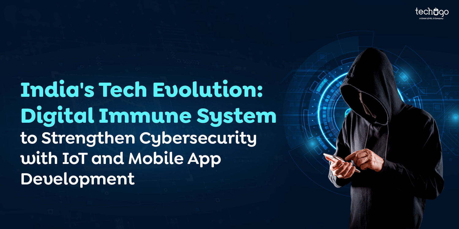 India’s Tech Evolution: Digital Immune System to Strengthen Cybersecurity with IoT and Mobile App Development