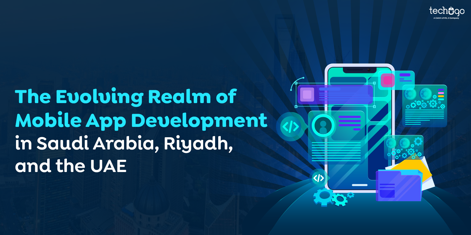 The Evolving Realm of Mobile App Development in Saudi Arabia, Riyadh, and the UAE